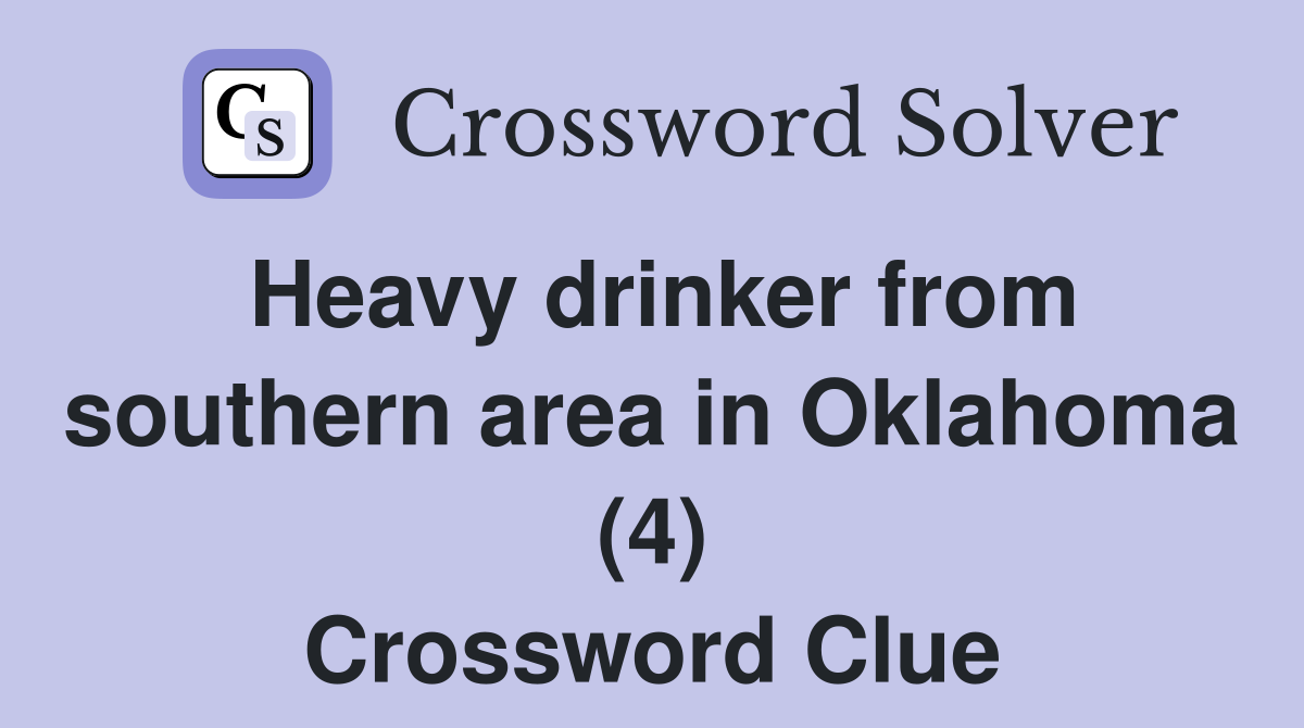 Heavy drinker from southern area in Oklahoma (4) Crossword Clue