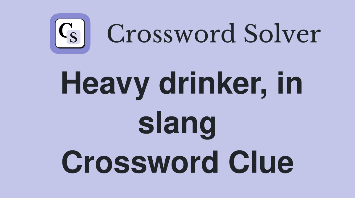 Heavy drinker, in slang Crossword Clue