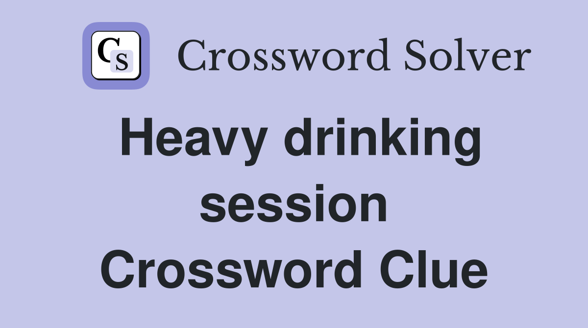 Heavy drinking session Crossword Clue