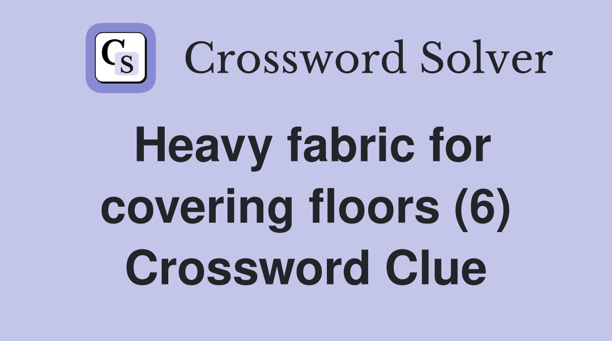 Heavy fabric for covering floors (6) Crossword Clue
