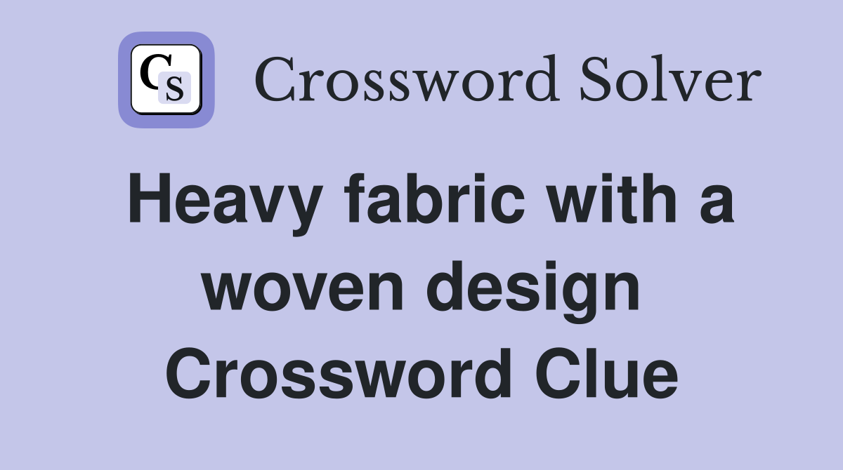 Heavy fabric with a woven design Crossword Clue