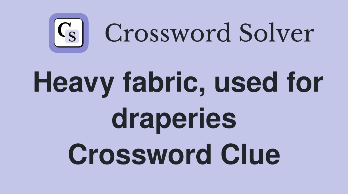 Heavy fabric, used for draperies Crossword Clue