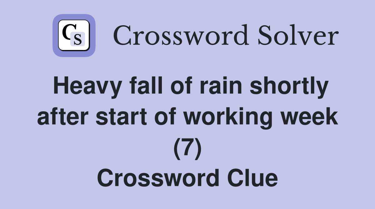 Heavy fall of rain shortly after start of working week (7) Crossword Clue