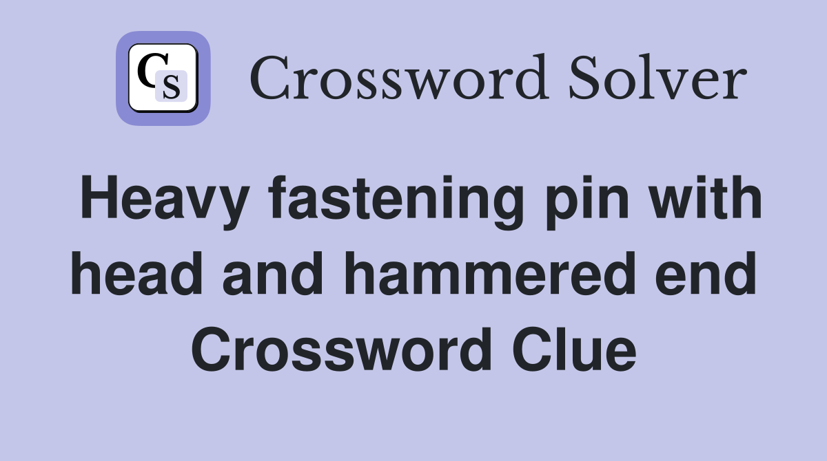 Heavy fastening pin with head and hammered end Crossword Clue
