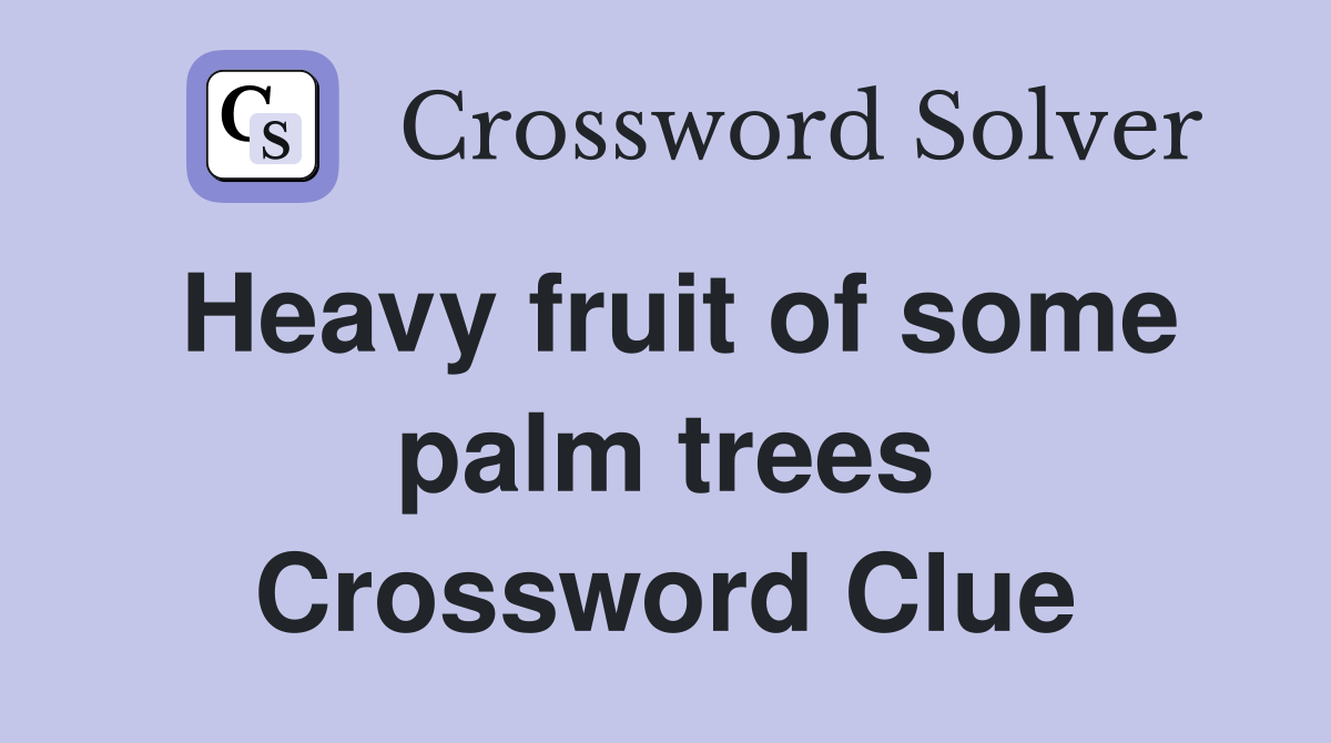 Heavy fruit of some palm trees Crossword Clue
