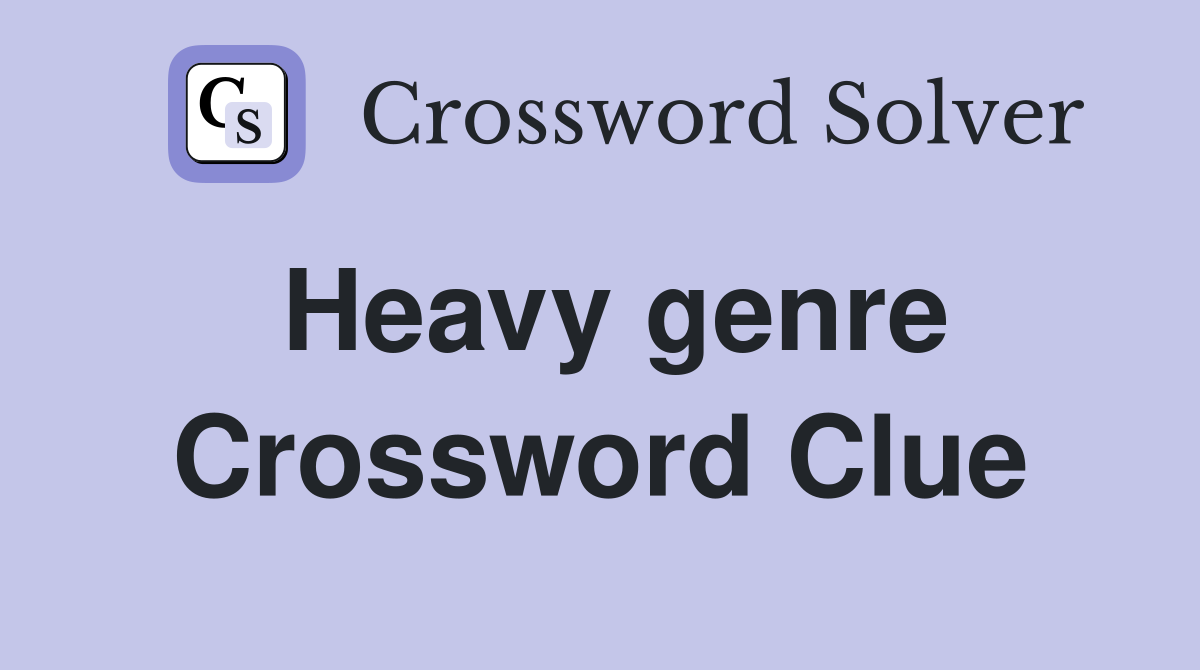 Heavy genre Crossword Clue
