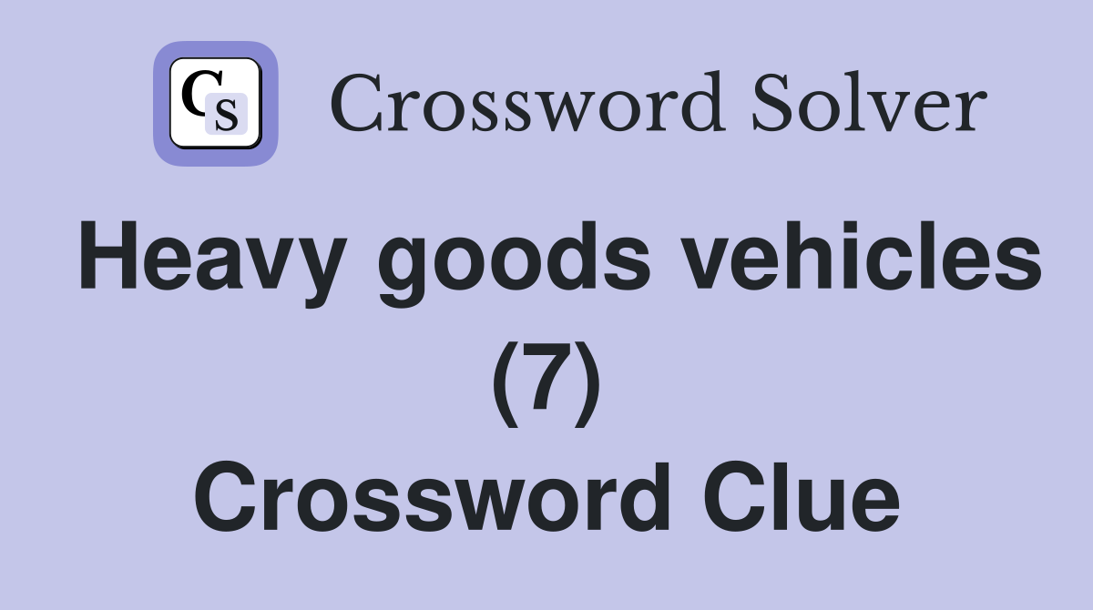 Heavy goods vehicles (7) Crossword Clue