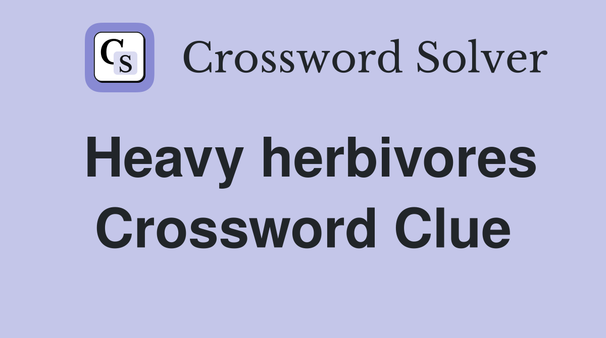 Heavy herbivores Crossword Clue