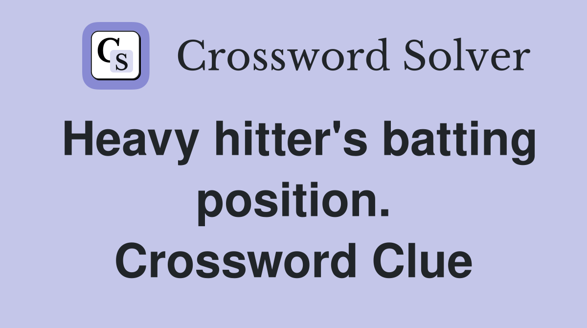 Heavy hitter's batting position. Crossword Clue