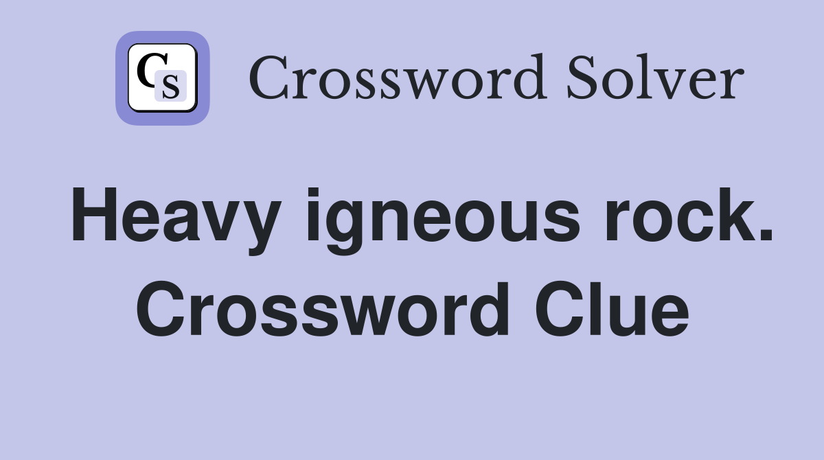 Heavy igneous rock. Crossword Clue
