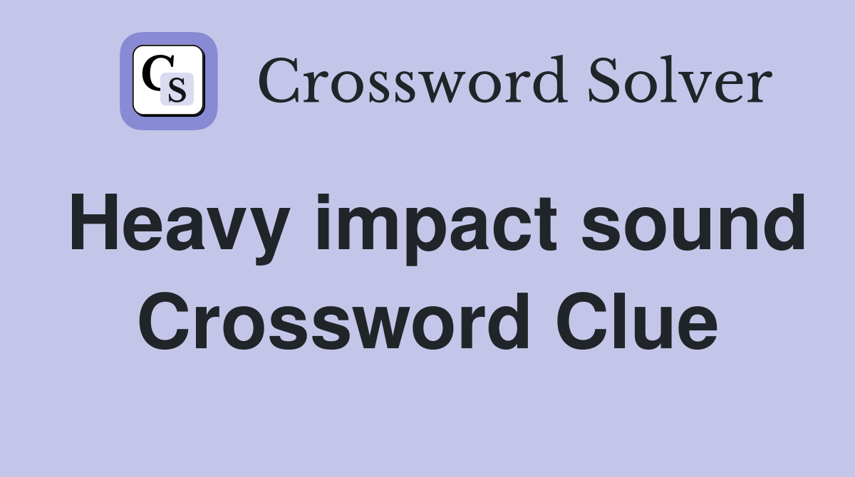 Heavy impact sound Crossword Clue