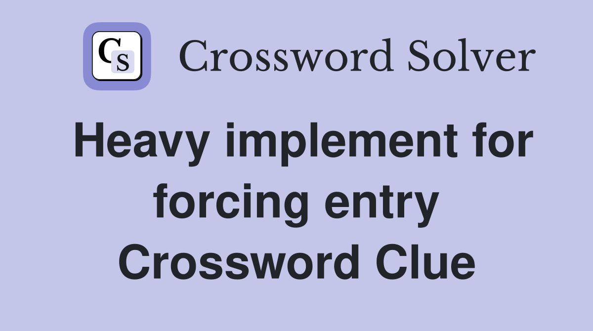 Heavy implement for forcing entry Crossword Clue