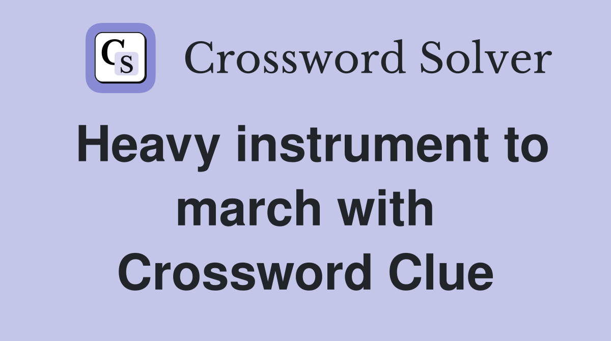 Heavy instrument to march with Crossword Clue