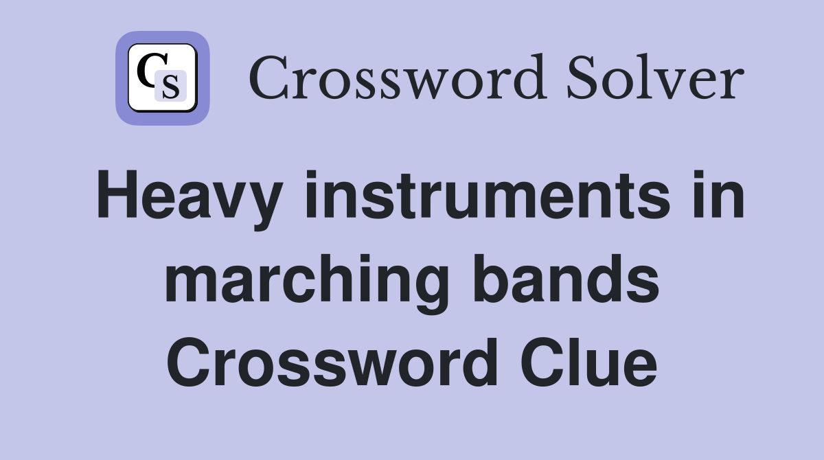 Heavy instruments in marching bands Crossword Clue