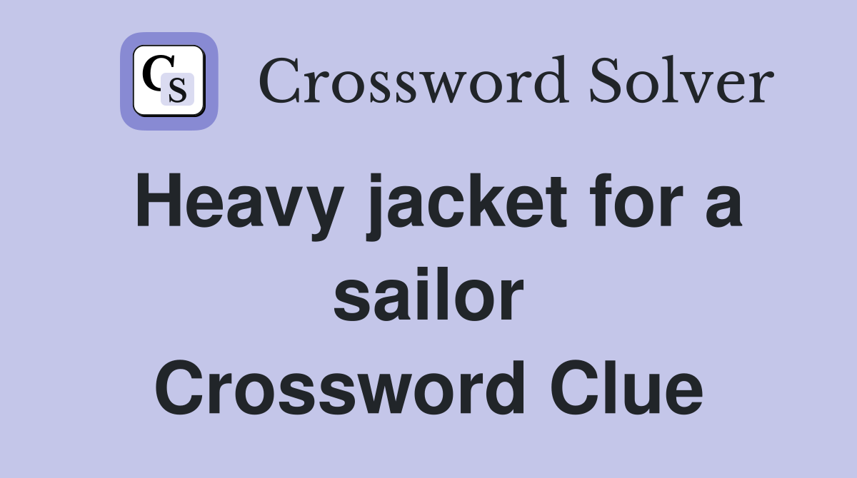 Heavy jacket for a sailor Crossword Clue