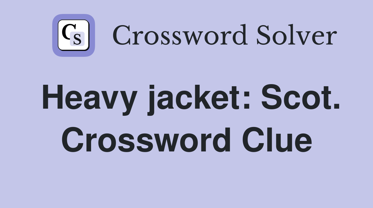 Heavy jacket: Scot. Crossword Clue