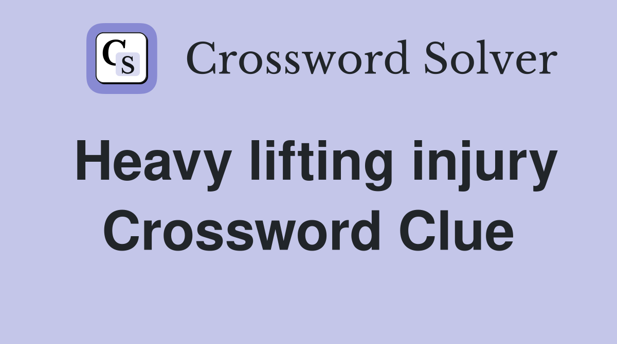 Heavy lifting injury Crossword Clue