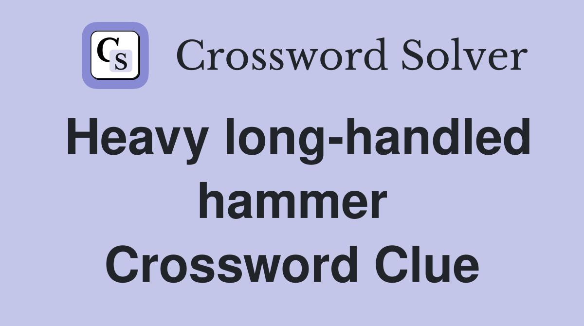 Heavy long-handled hammer Crossword Clue