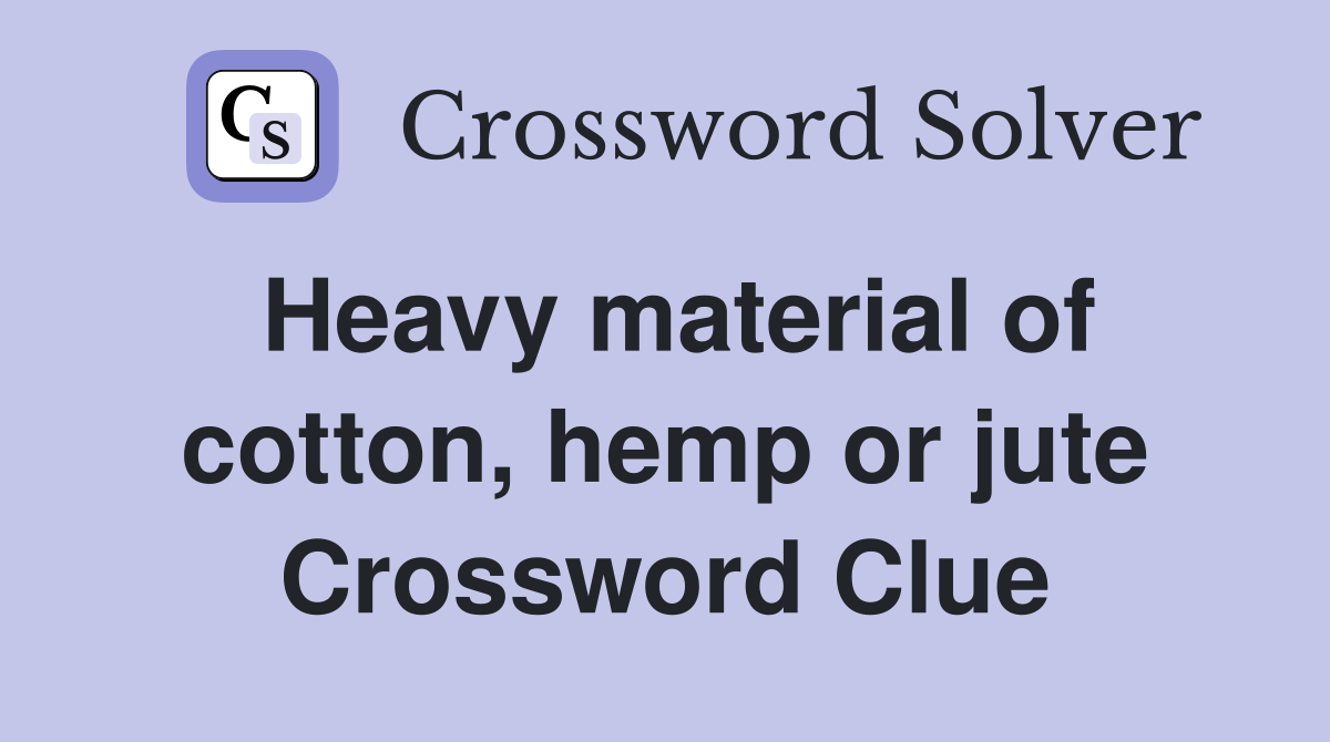 Heavy material of cotton, hemp or jute Crossword Clue