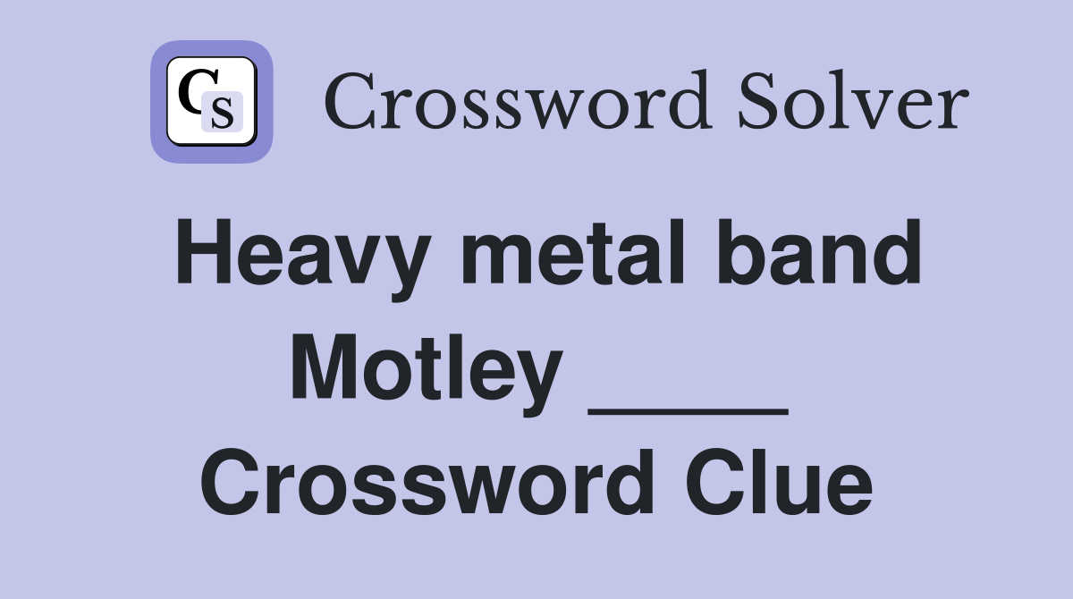 Heavy metal band Motley ____ Crossword Clue