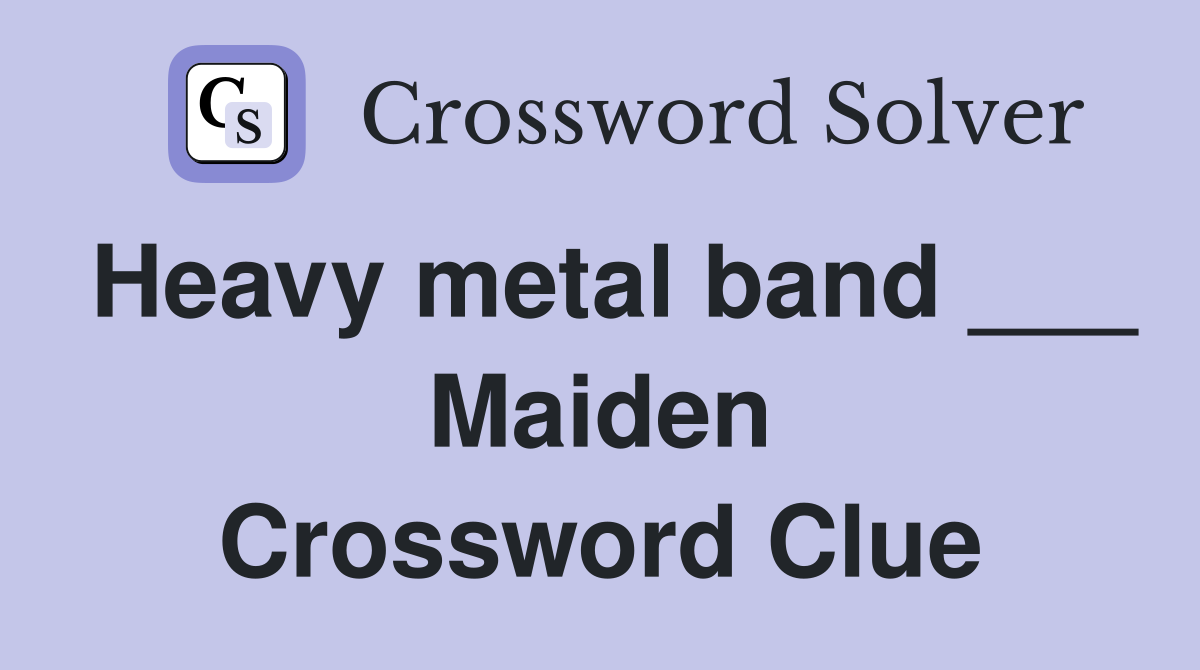 Heavy metal band ___ Maiden Crossword Clue