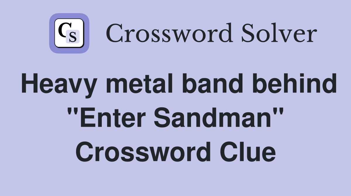 Heavy metal band behind "Enter Sandman" Crossword Clue