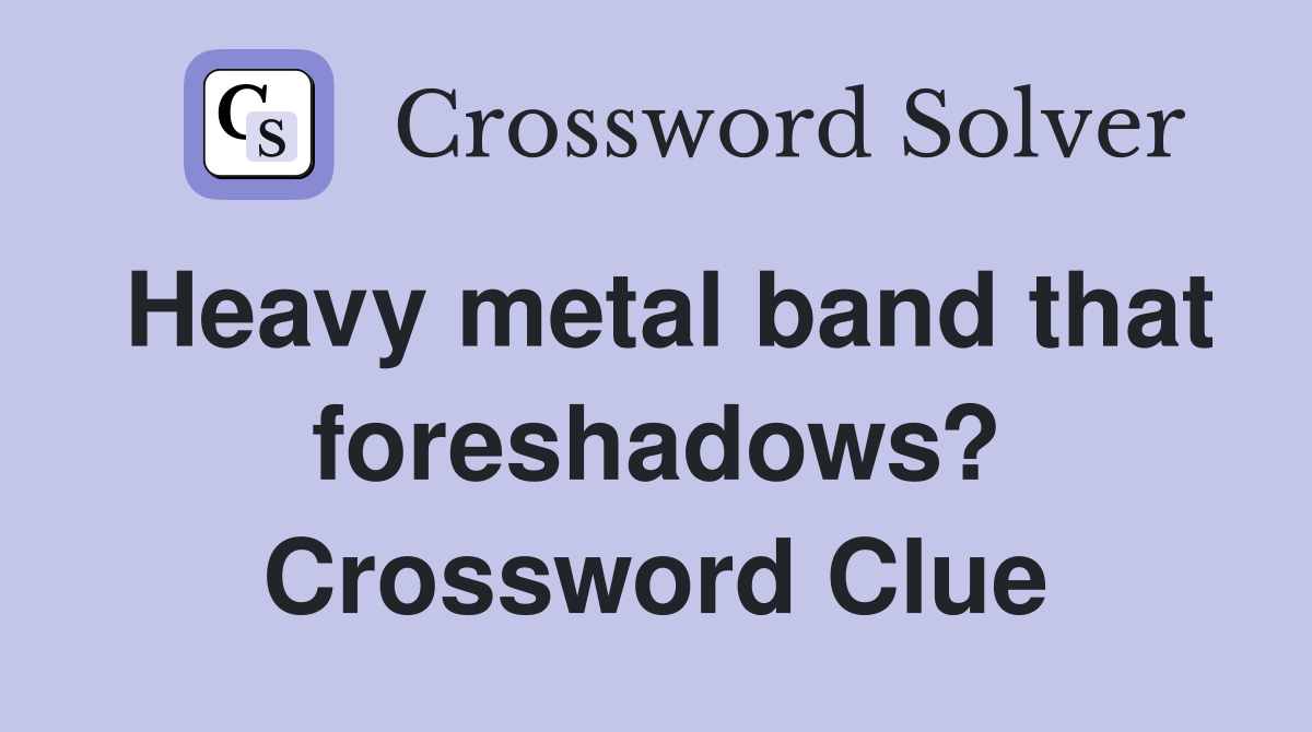 Heavy metal band that foreshadows? Crossword Clue