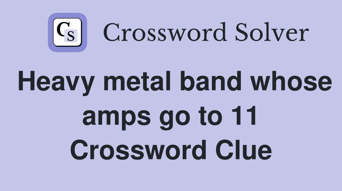 Heavy metal band whose amps go to 11 Crossword Clue