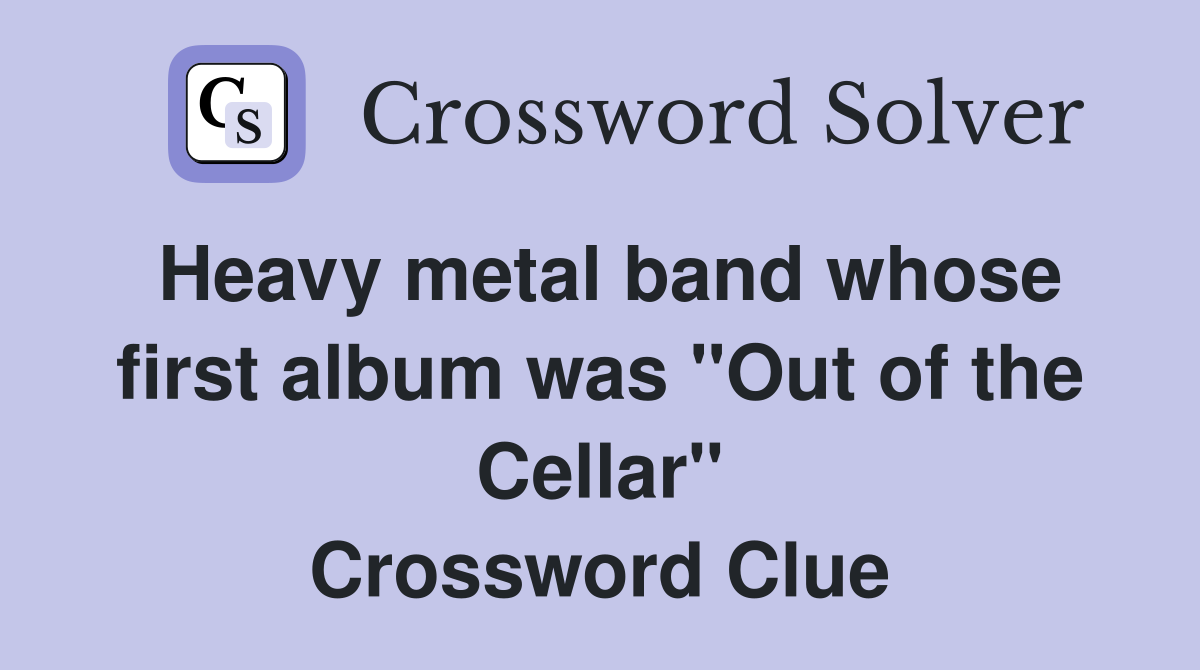 Heavy metal band whose first album was "Out of the Cellar" Crossword Clue