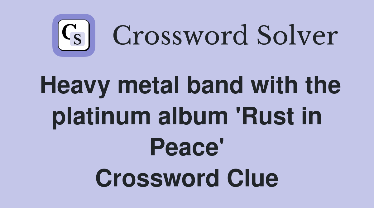 Heavy metal band with the platinum album 'Rust in Peace' Crossword Clue
