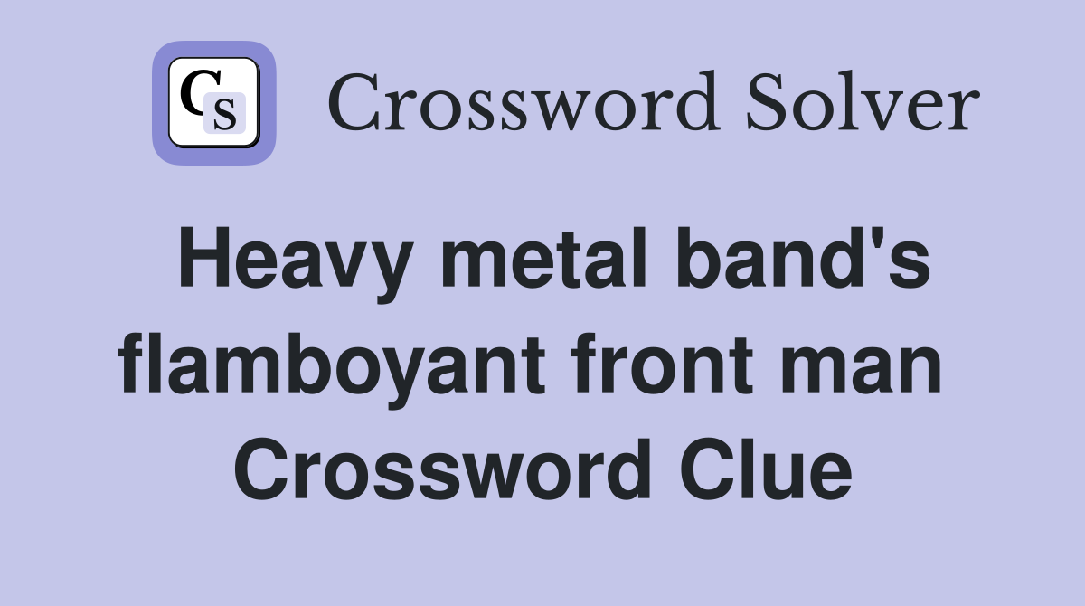 Heavy metal band's flamboyant front man  Crossword Clue