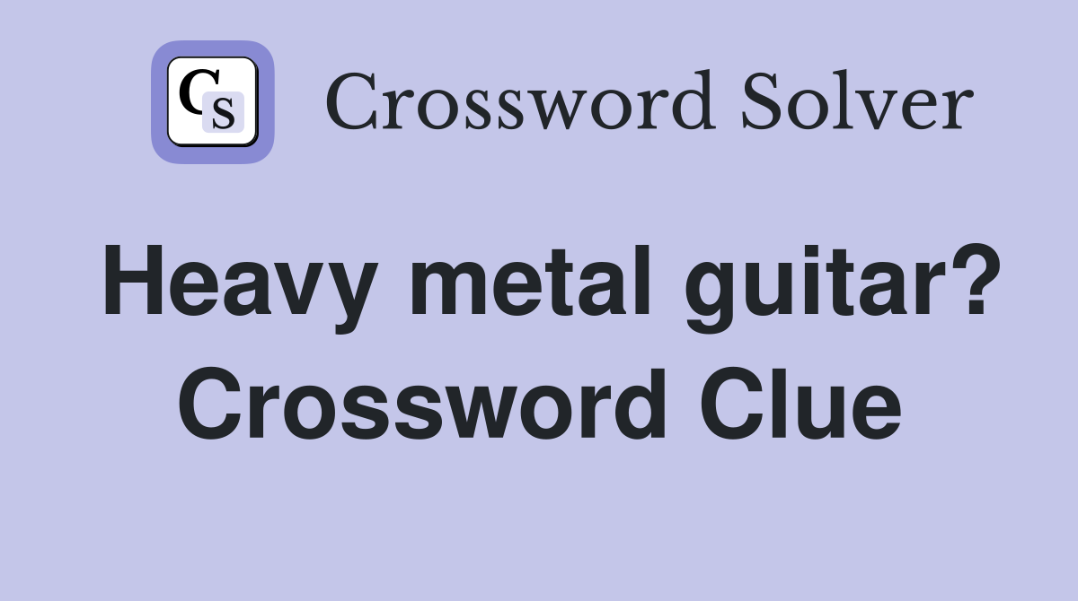 Heavy metal guitar? Crossword Clue