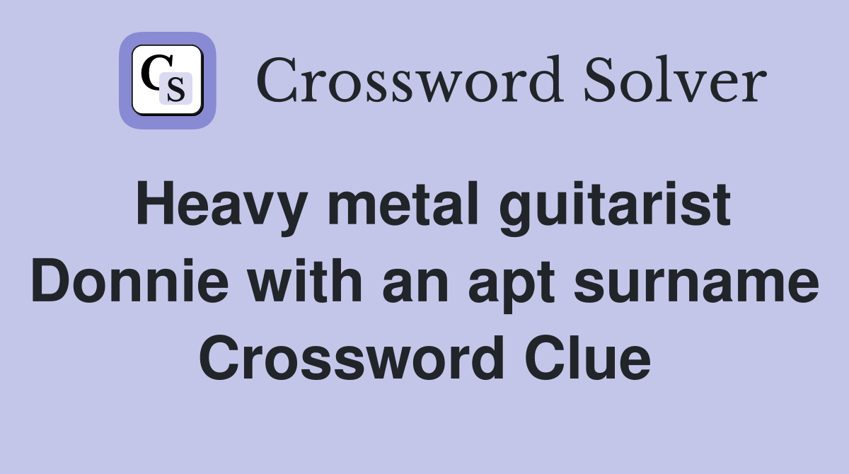 Heavy metal guitarist Donnie with an apt surname Crossword Clue
