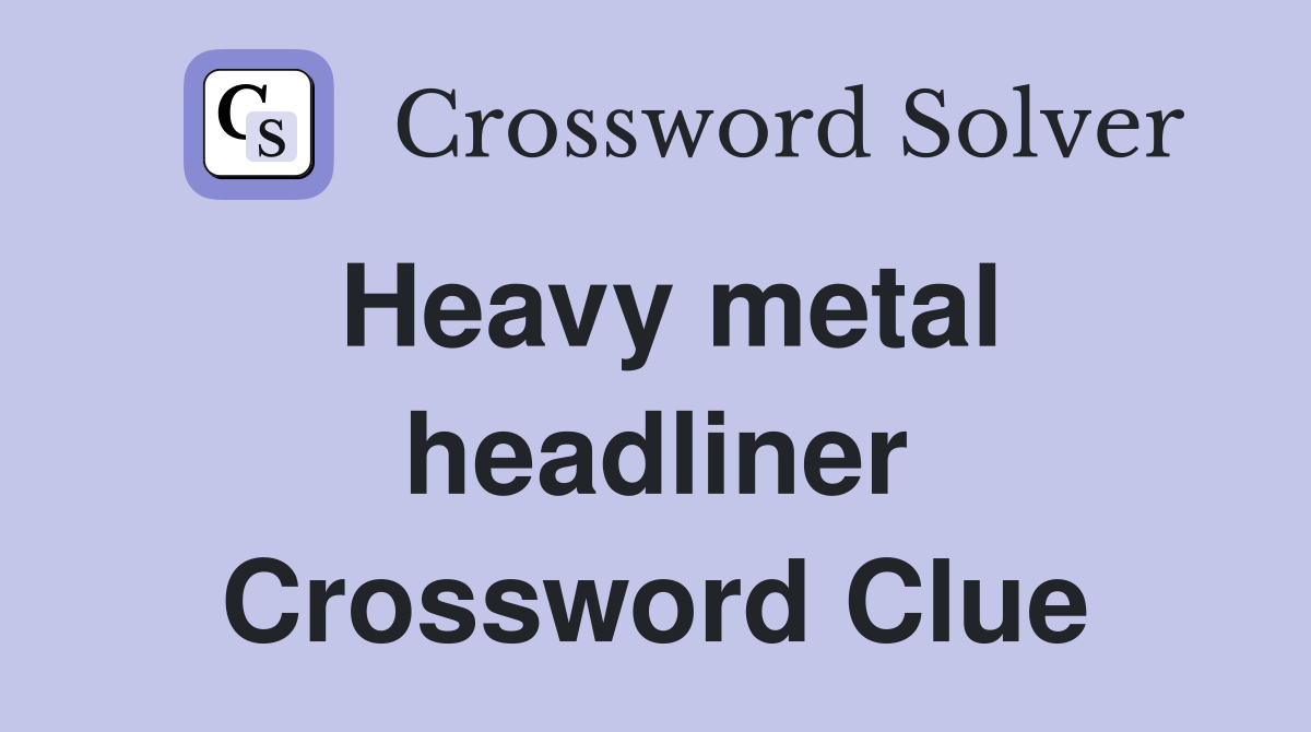 Heavy metal headliner Crossword Clue