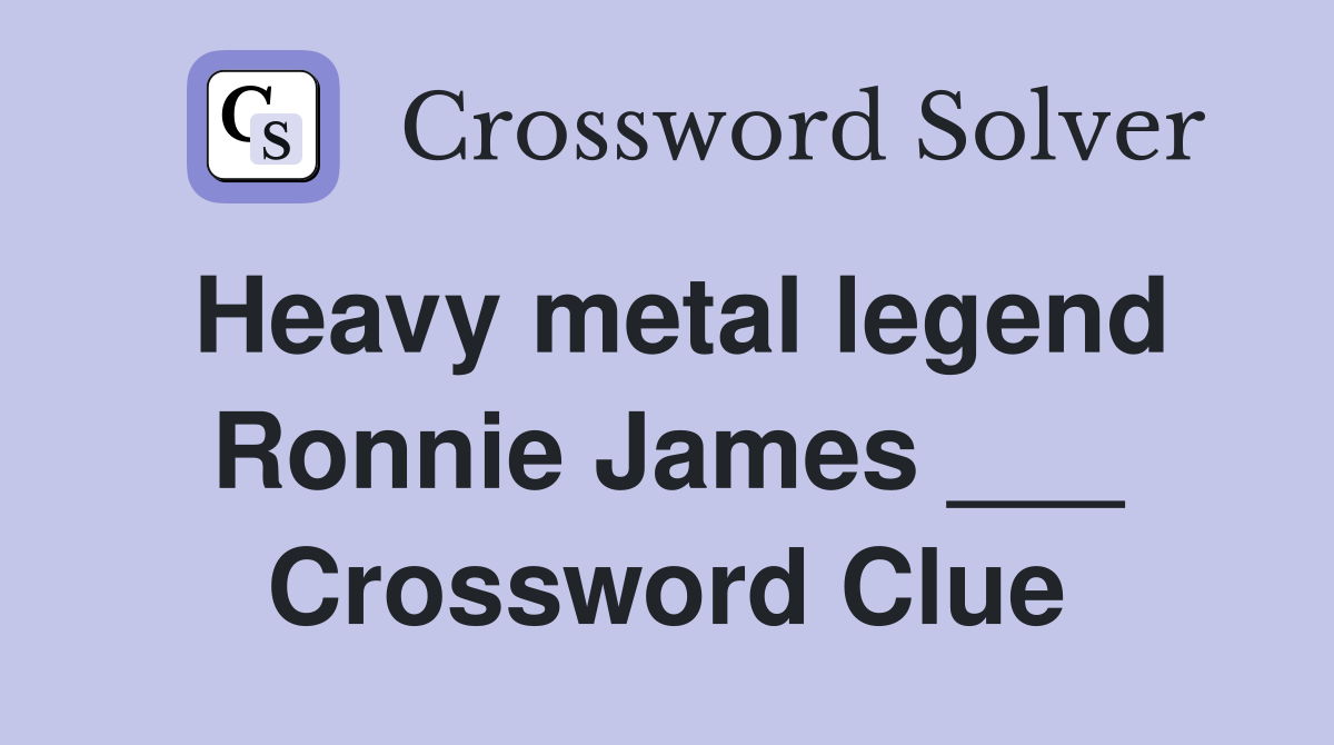 Heavy metal legend Ronnie James ___ Crossword Clue