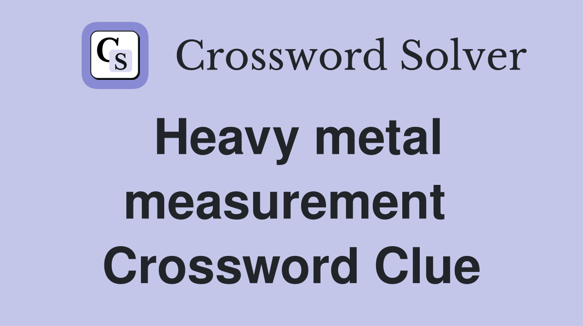 Heavy metal measurement  Crossword Clue