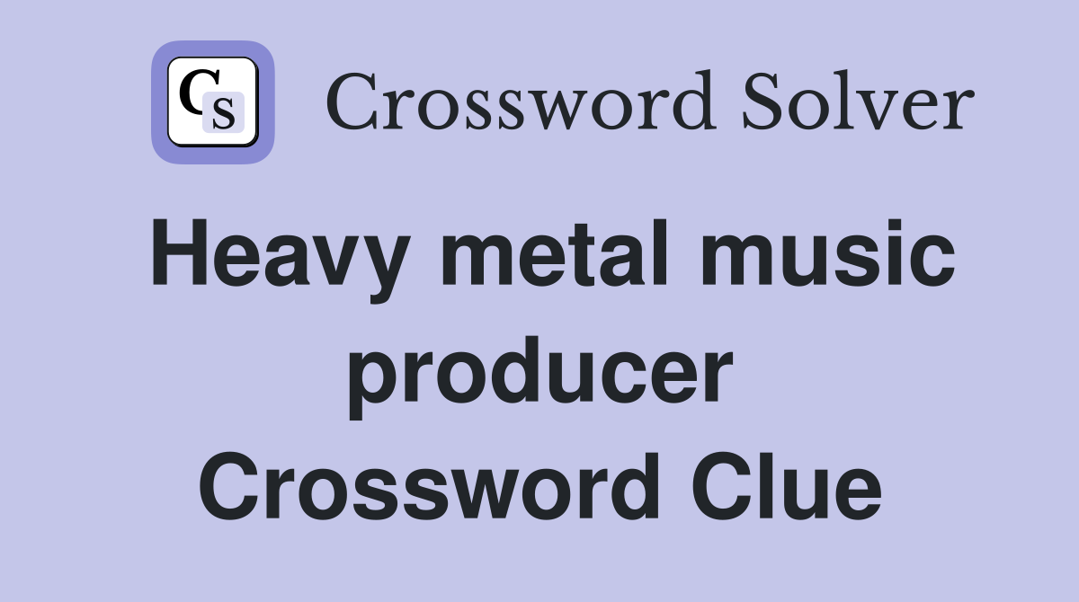 Heavy metal music producer Crossword Clue