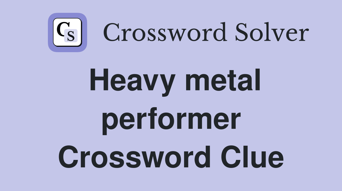 Heavy metal performer Crossword Clue