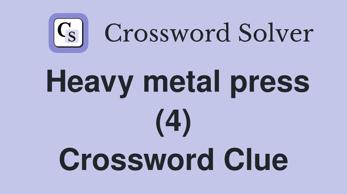 Heavy metal press (4) Crossword Clue