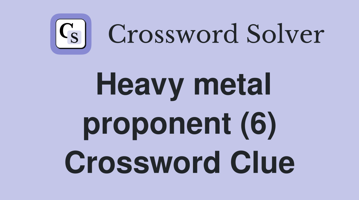 Heavy metal proponent (6) Crossword Clue