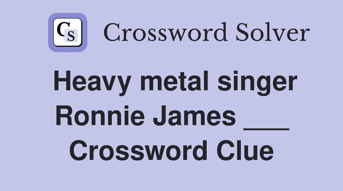 Heavy metal singer Ronnie James ___ Crossword Clue