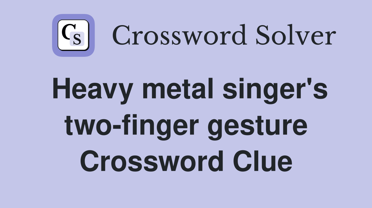 Heavy metal singer's two-finger gesture Crossword Clue