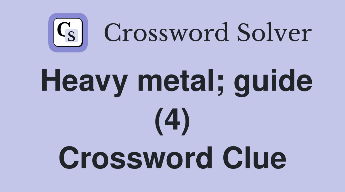 Heavy metal; guide (4) Crossword Clue
