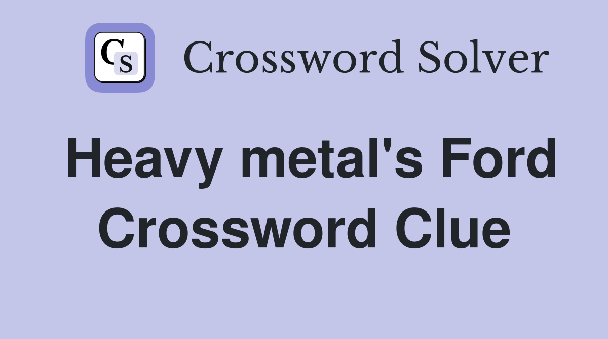 Heavy metal's Ford Crossword Clue