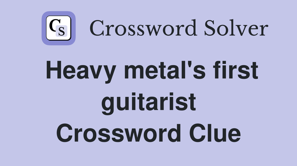 Heavy metal's first guitarist Crossword Clue