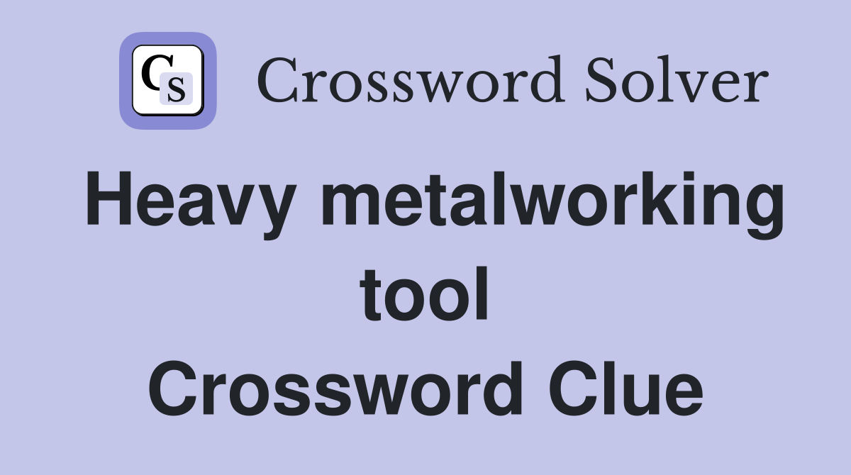 Heavy metalworking tool Crossword Clue