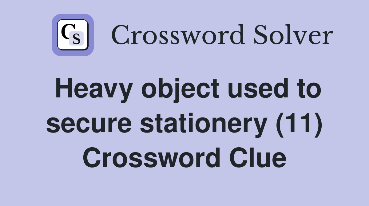 Heavy object used to secure stationery (11) Crossword Clue
