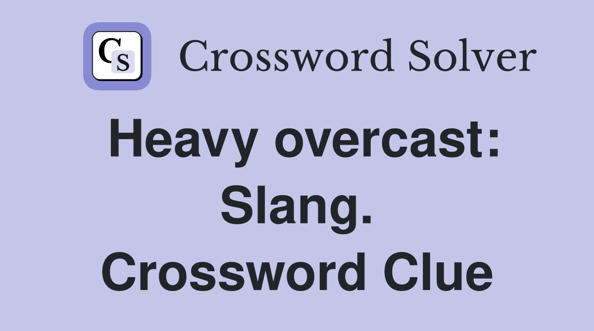 Heavy overcast: Slang. Crossword Clue