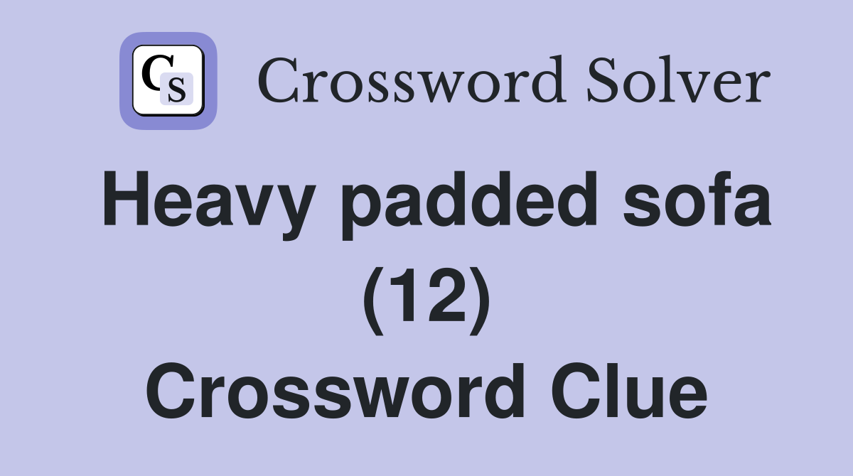 Heavy padded sofa (12) Crossword Clue