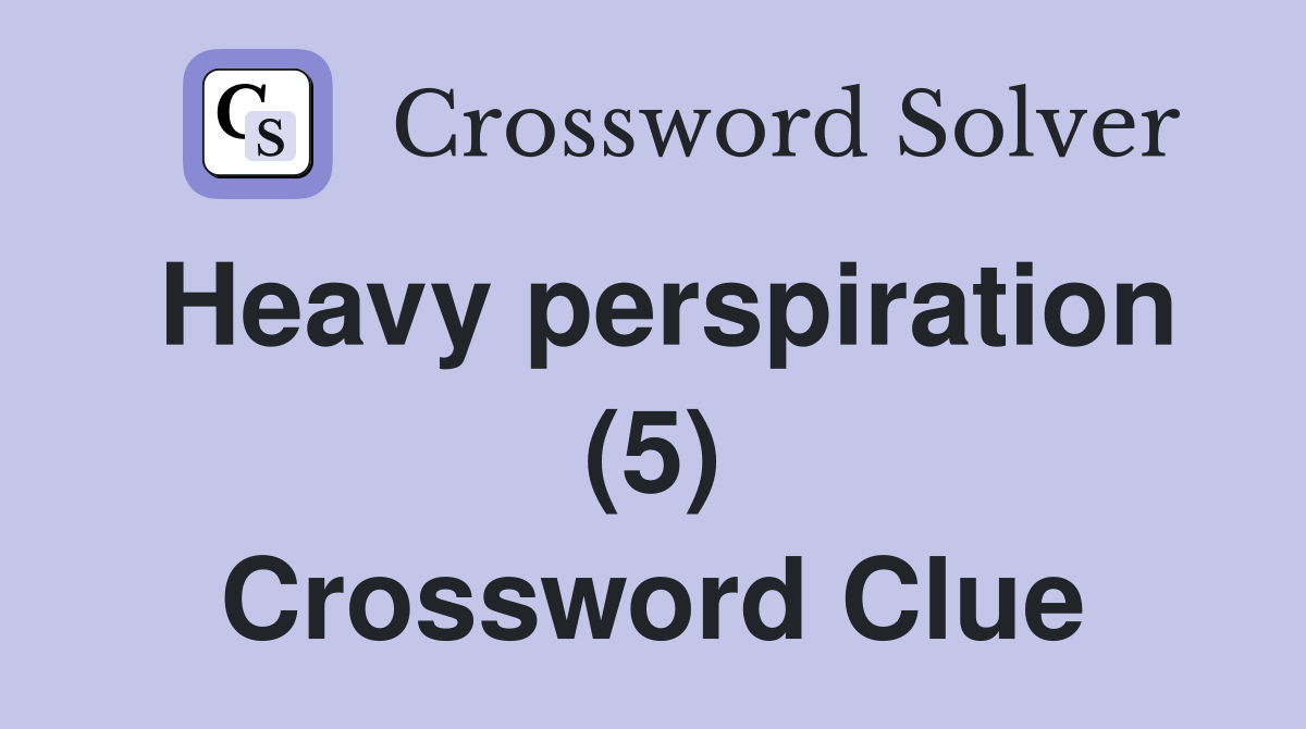 Heavy perspiration (5) Crossword Clue